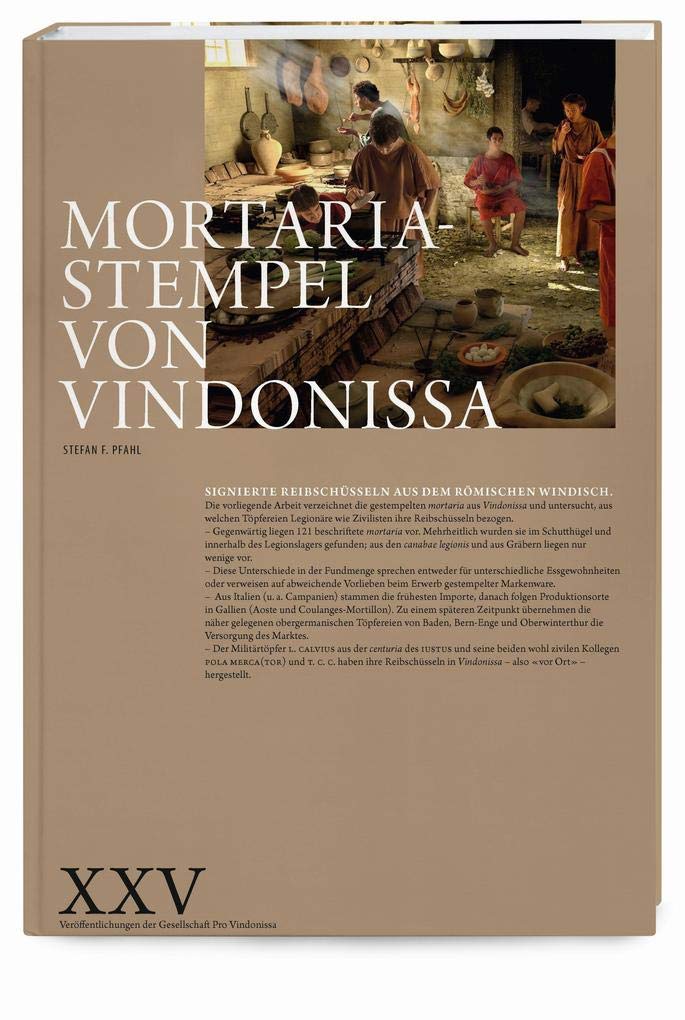 MORTARIASTEMPEL VON VINDONISSA: SIGNIERTE REIBSCHÜSSELN AUS DEM RÖMISCHEN WINDISCH (Veröffentlichungen der Gesellschaft pro Vindonissa) Social Sciences