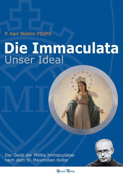 Die Immaculata - Unser Ideal: Der Geist der Militia Immaculatae nach dem hl. Maximilian Kolbe Religion & Esotericism