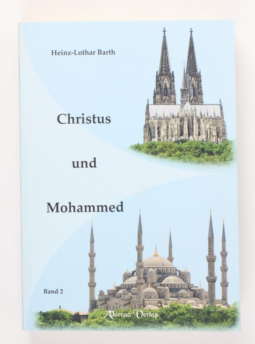Christus und Mohammed / Bd. 2: Beten Christen und Muslime denselben Gott an? Die Haltung der katholischen Kirche gegenüber dem Islam Religion & Esotericism