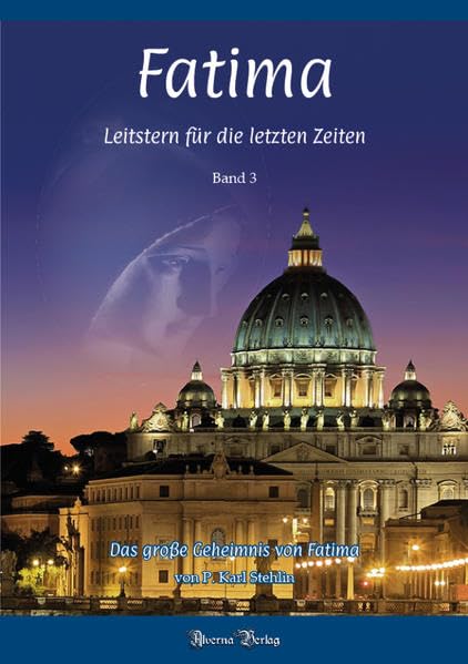 Fatima - Leitstern für die letzten Zeiten / Bd. 3: Das grosse Geheimnis von Fatima Religion & Esotericism