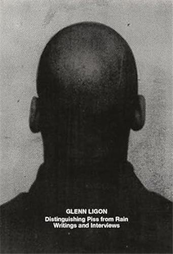 Glenn Ligon : Distinguishing Piss from Rain Writings and Interviews Film, Art & Culture