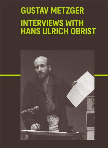 Gustav Metzger : Interviews with Hans Ulrich Obrist Art & Literature