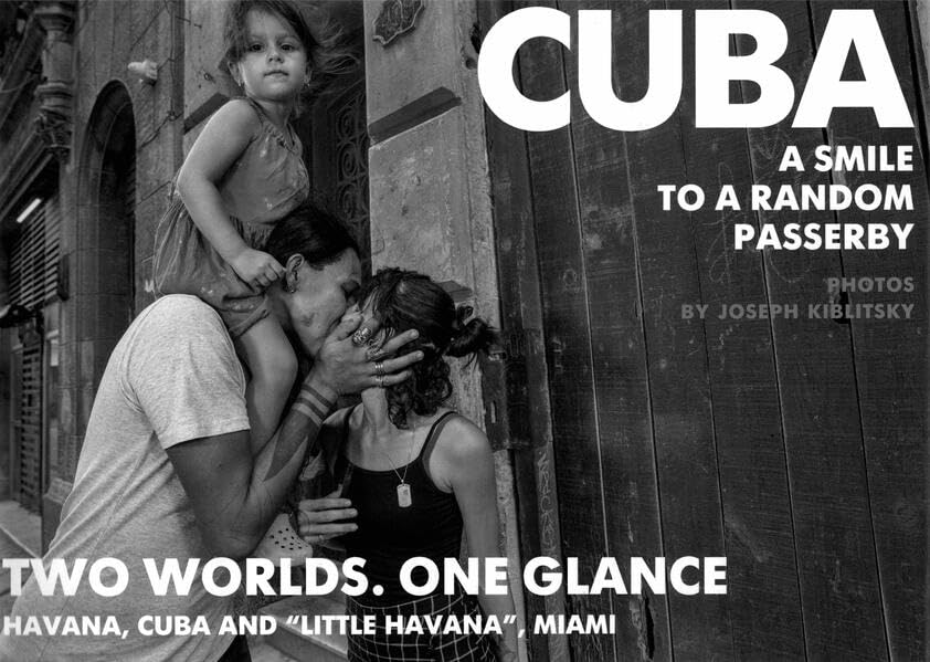 CUBA A SMILE TO A RANDOM PASSERBY: TWO WORLDS. ONE GLANCE Havanna, Cuba, "Little Havanna" Miami Photography