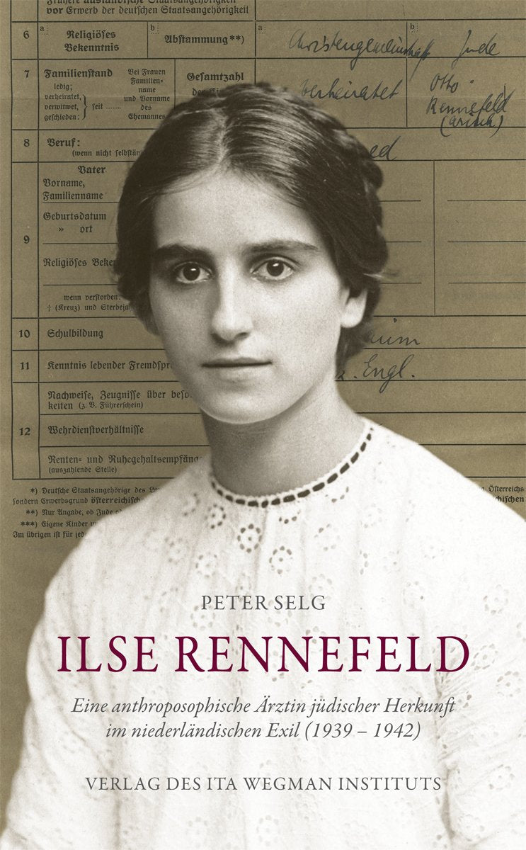 Ilse Rennefeld: Eine anthroposophische Ärztin jüdischer Herkunft im niederländischen Exil (1939 – 1942) Medicine