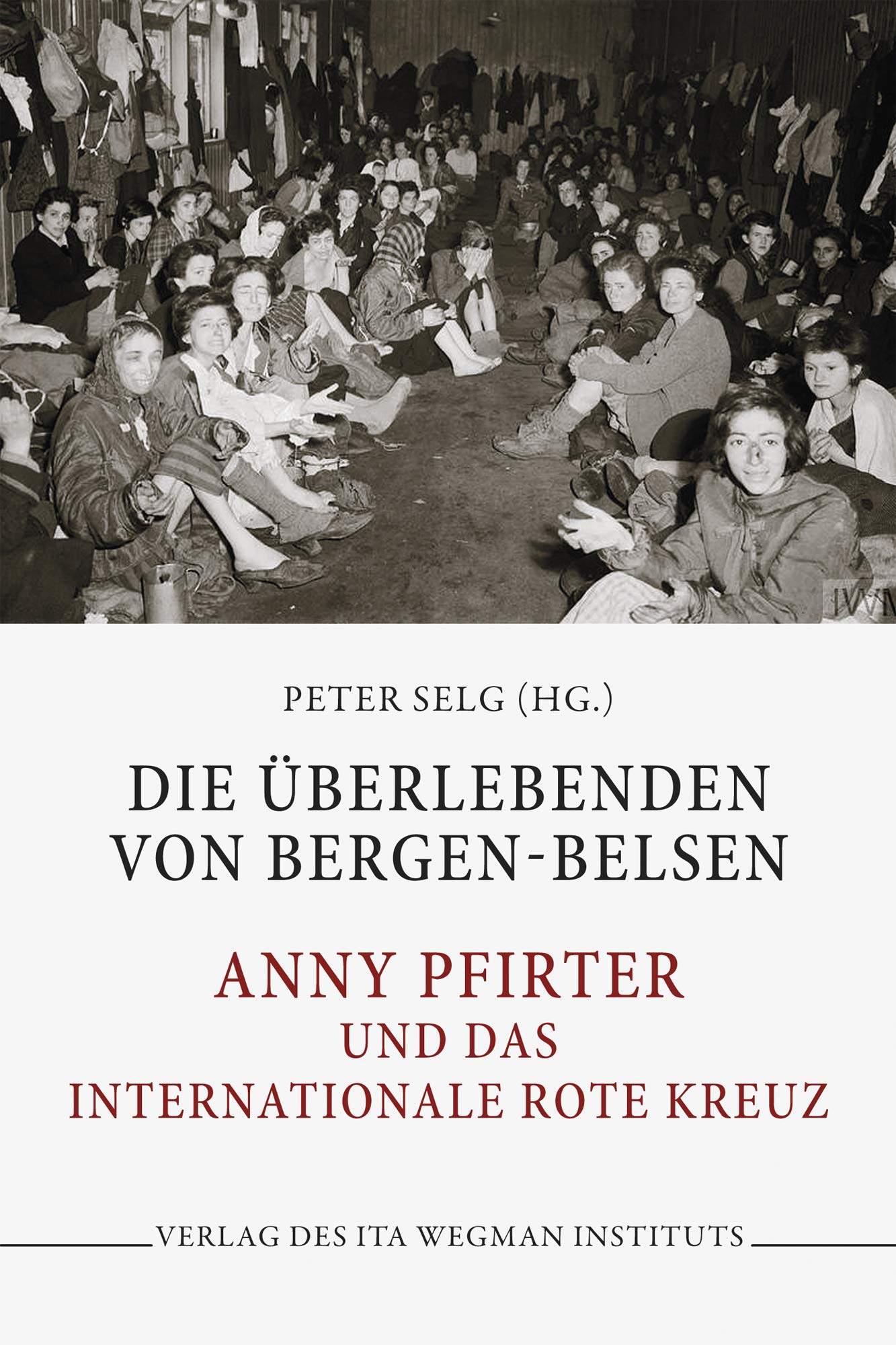 Die Überlebenden von Bergen-Belsen: Anny Pfirter und das Internationale Rote Kreuz Memories