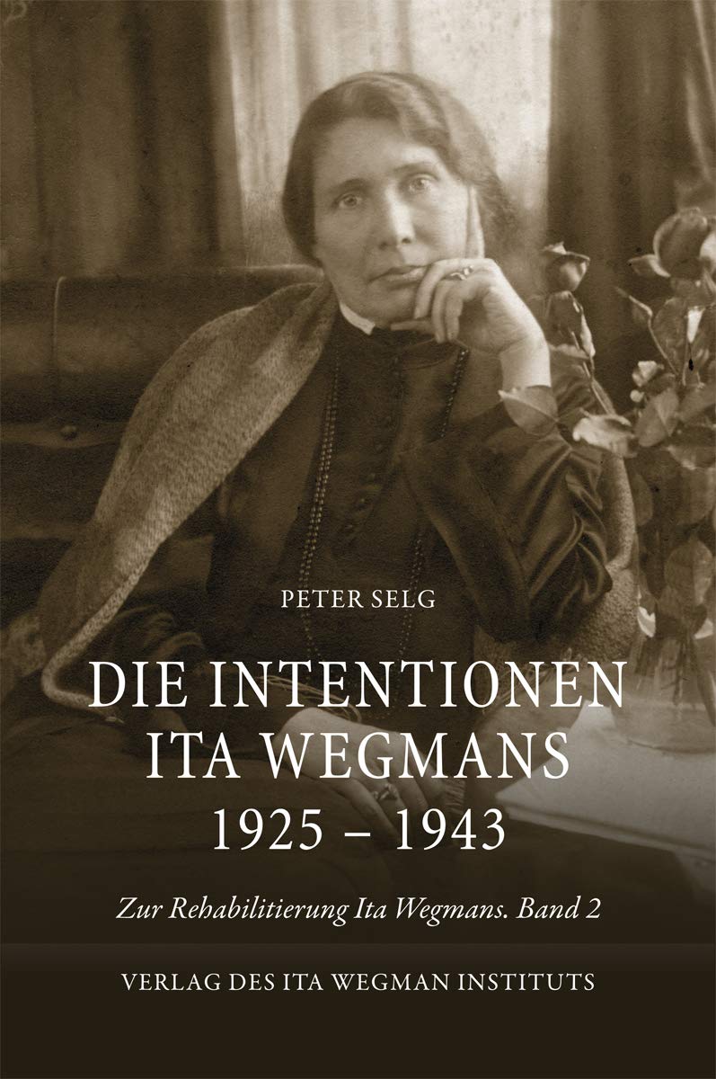 Die Intentionen Ita Wegmans 1925 – 1943: Zur Rehabilitierung Ita Wegmans. Band 2 Religion & Esotericism