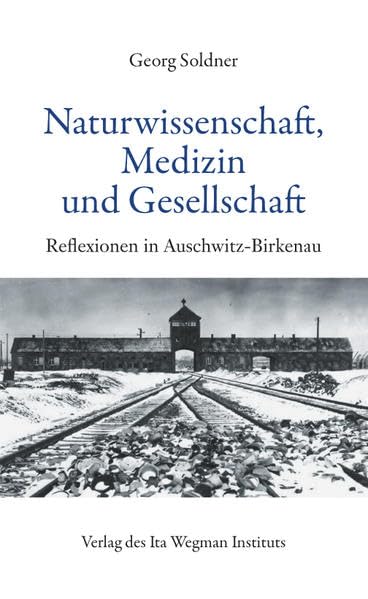 Naturwissenschaft, Medizin und Gesellschaft: Reflexionen in Auschwitz-Birkenau German history
