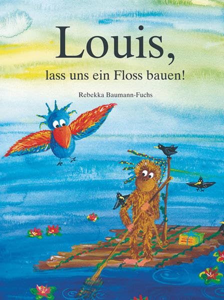Louis, lass uns ein Floss bauen! (Louis-Bilderbücher: Pädagogisch wertvolle Bilderbücher) Non-fiction