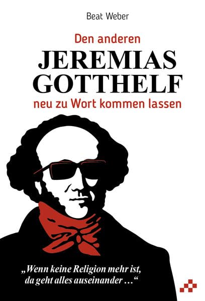 Wenn keine Religion mehr ist, da geht alles auseinander...: Den anderen Jeremias Gotthelf neu zu Wort kommen lassen Contemporary literature Books