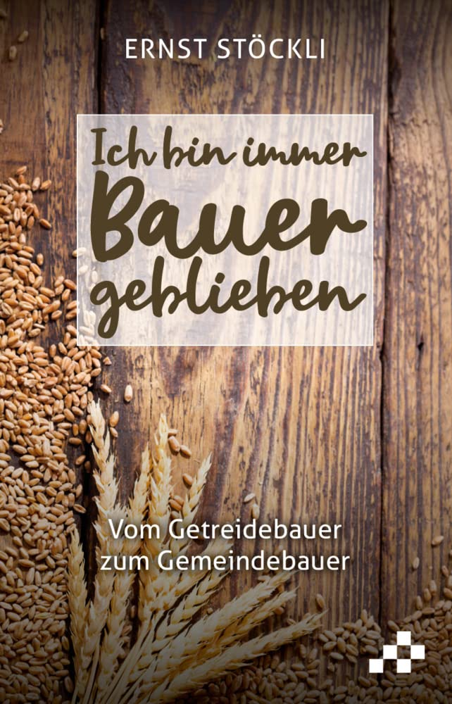 Ich bin immer Bauer geblieben: Vom Getreidebauer zum Gemeindebauer Politics & Society