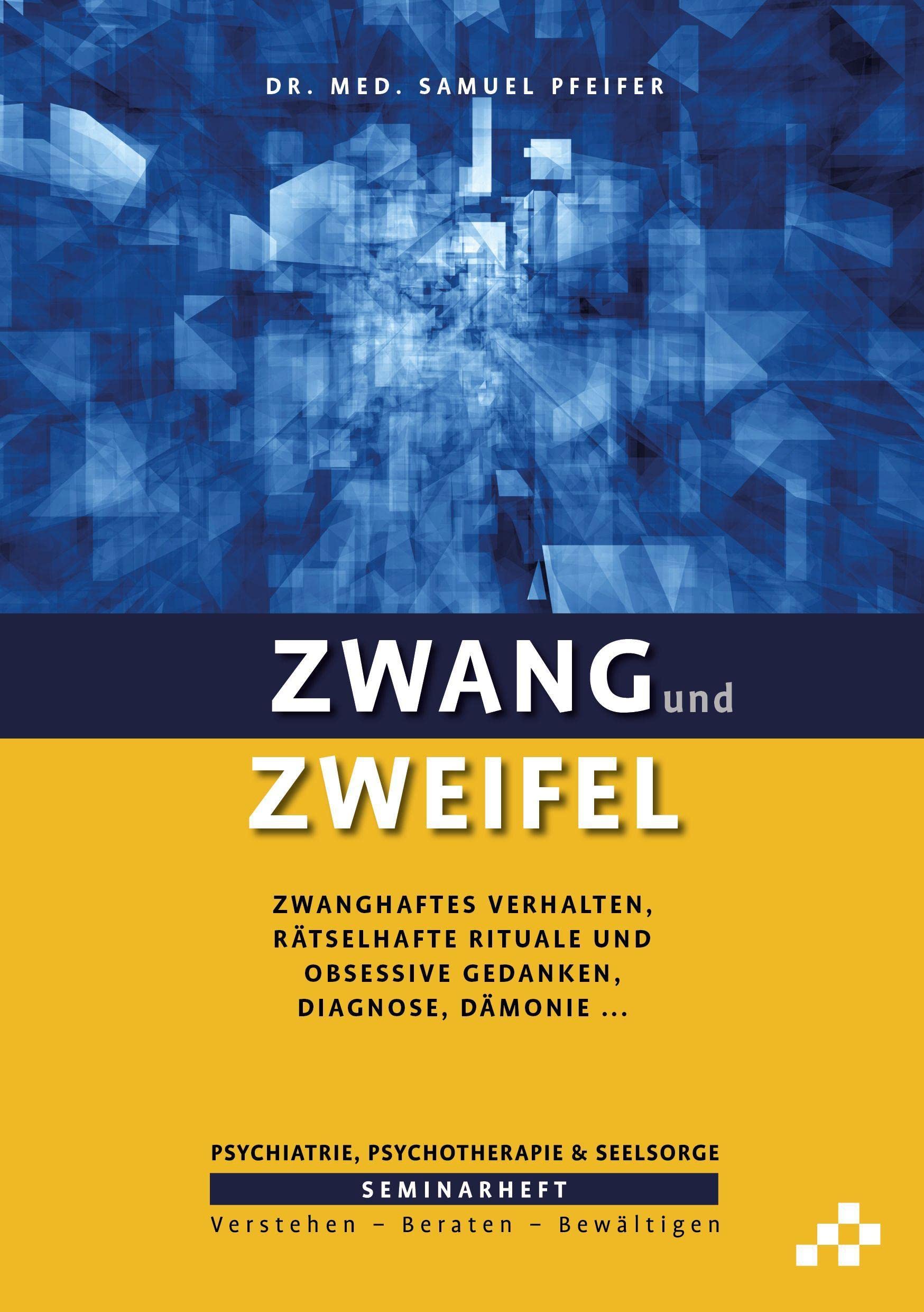 Zwang und Zweifel: Zwanghaftes Verhalten, rätselhafte Rituale und obsessive Gedanken, Diagnose, Dämonie … (SEMINARHEFTE Psychiatrie, Psychotherapie & Seelsorge: Verstehen – Beraten – Bewältigen) Medicine