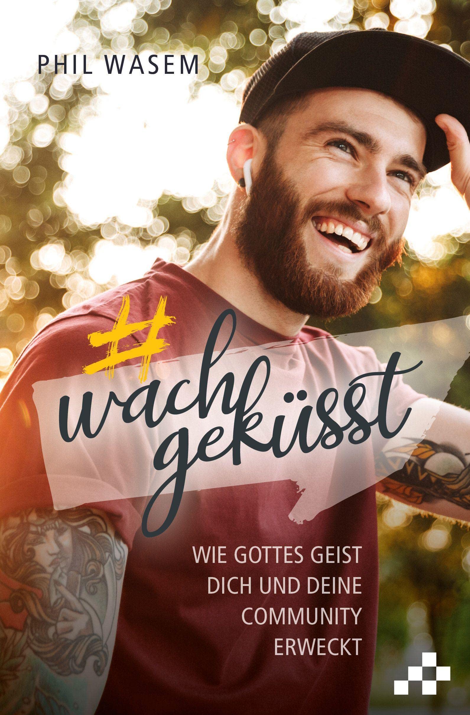 Wachgeküsst: Wie der Geist Gottes dich und deine Community erweckt Religion & Esotericism