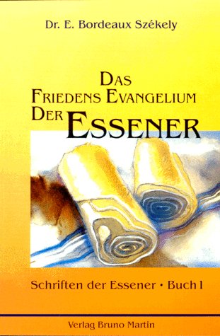 Das Friedens Evangelium der Essener. Die Schriften der Essener. Band 1 Religion & Esotericism
