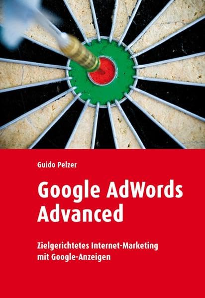 Google Adwords Advanced: Zielgerichtetes Internet-Marketing mit Google-Anzeigen Business, Finance & Career