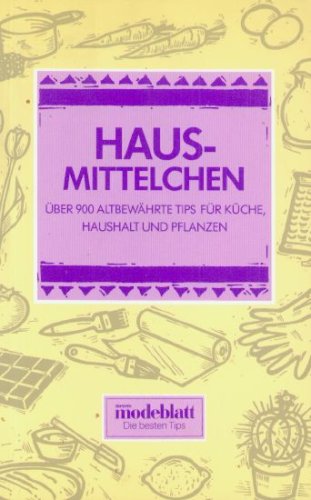 Hausmittelchen. Über 900 altbewährte Tips für Küche, Haushalt und Pflanzen Books