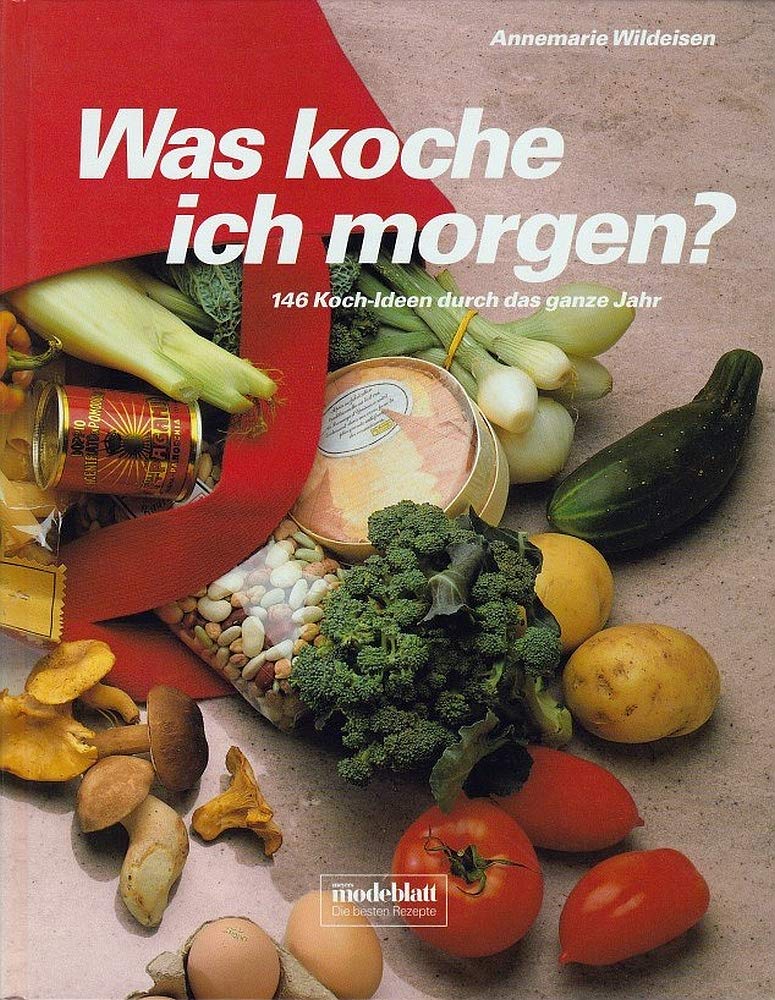 Was koche ich morgen? 146 Koch-Ideen durch das ganze Jahr Cooking & Enjoying