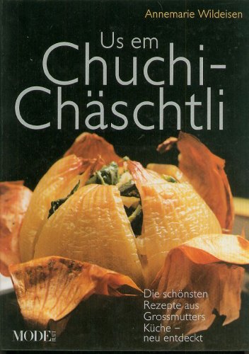 Us em Chuchichäschtli. Die schönsten Rezepte aus Grossmutters Küche-neu entdeckt Books