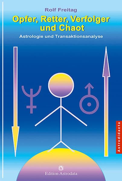 Opfer, Retter, Verfolger und Chaot: Astrologie und Transaktionsanalyse (Astrodidacta) Social Sciences