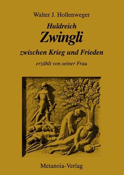 Huldreich Zwingli zwischen Krieg und Frieden: Erzählt von seiner Frau Religion & Esotericism