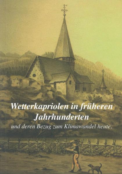 Wetterkapriolen in früheren Jahrhunderten: und deren Bezug zum Klimawandel heute Politics & History