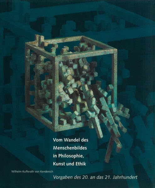 Vom Wandel des Menschenbildes in Philosophie, Kunst und Ethik: Vorgaben des 20. an das 21. Jahrhundert Philosophy