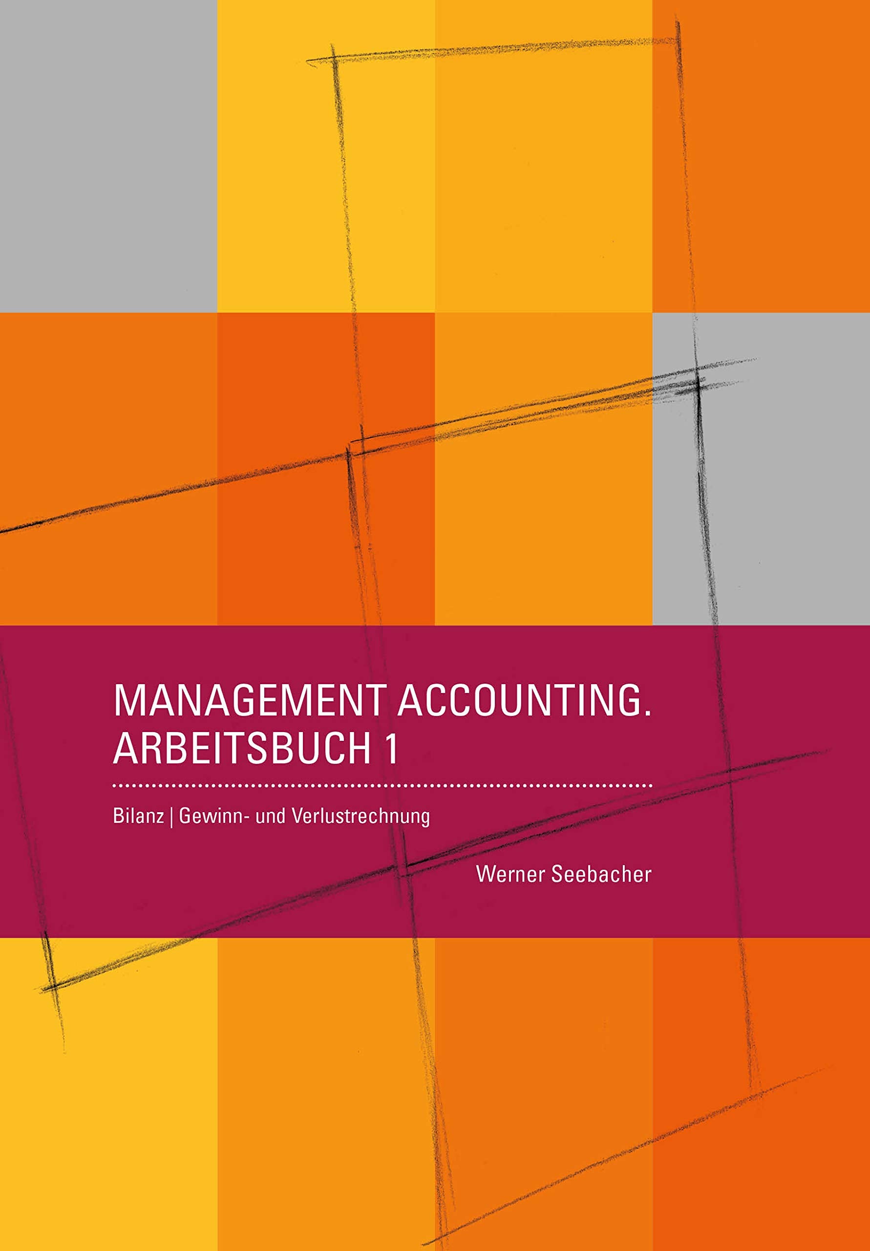 Management Accounting Arbeitsbuch 1: Bilanz | Gewinn- und Verlustrechnung - Seebacher, Werner book