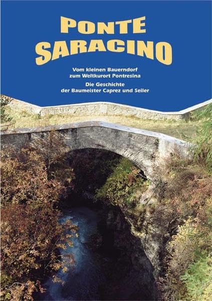 Ponte Saracino: Vom kleinen Bauernhof zum Weltkurort Pontresina. Die Geschichte der Baumeister Caprez und Seiler Photography