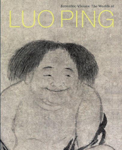 Eccentric Visions: The Worlds of Luo Ping (1733-1799) book
