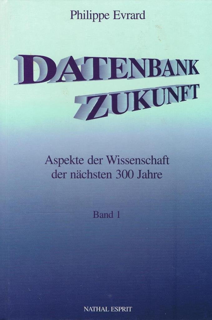 Datenbank Zukunft, Aspekte der Wissenschaft der nächsten 300 Jahre. Band 1. Books