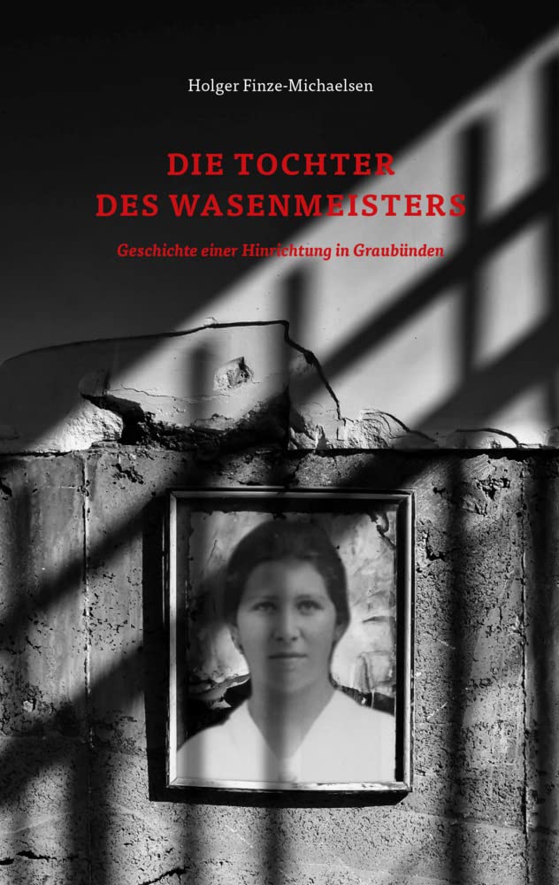 Die Tochter des Wasenmeisters: Geschichte einer Hinrichtung in Graubünden Historical Fiction