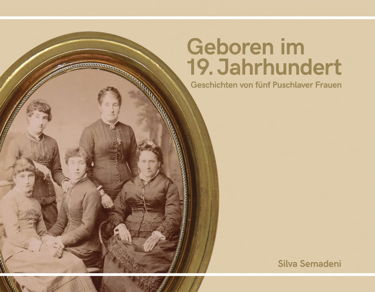 Geboren im 19. Jahrhundert: Geschichten von fünf Puschlaver Frauen Historical Fiction