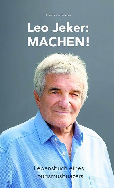 Leo Jeker – Machen!: Lebensbuch eines Tourismusbüazers Contemporary literature