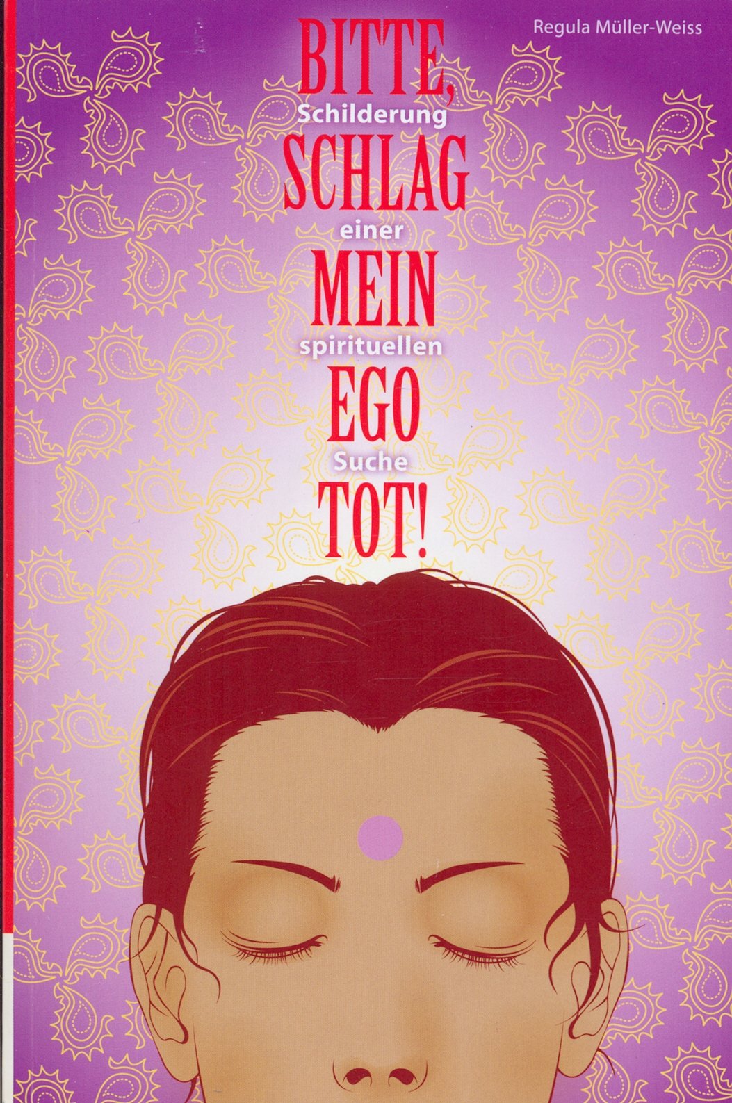 Bitte, schlag mein Ego tot!: Schilderung einer spirituellen Suche Books