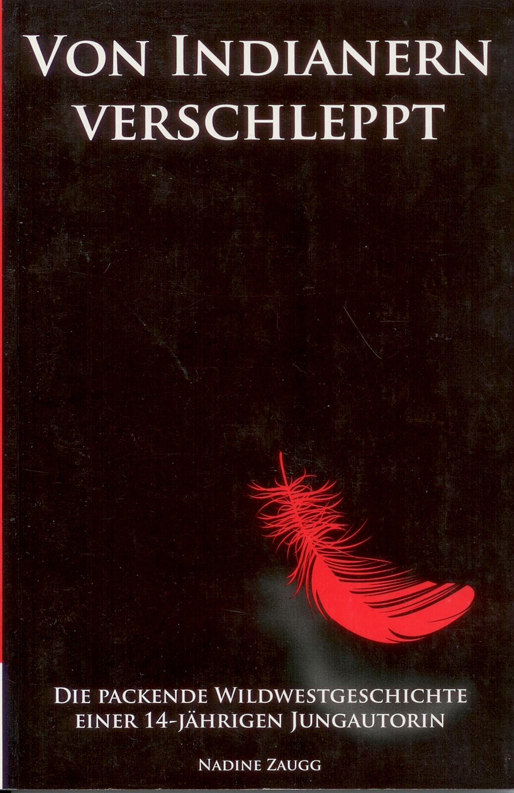 Von Indianern verschleppt: Die packende Wildwestgeschichte einer 14-jährigen Jungautorin Contemporary literature
