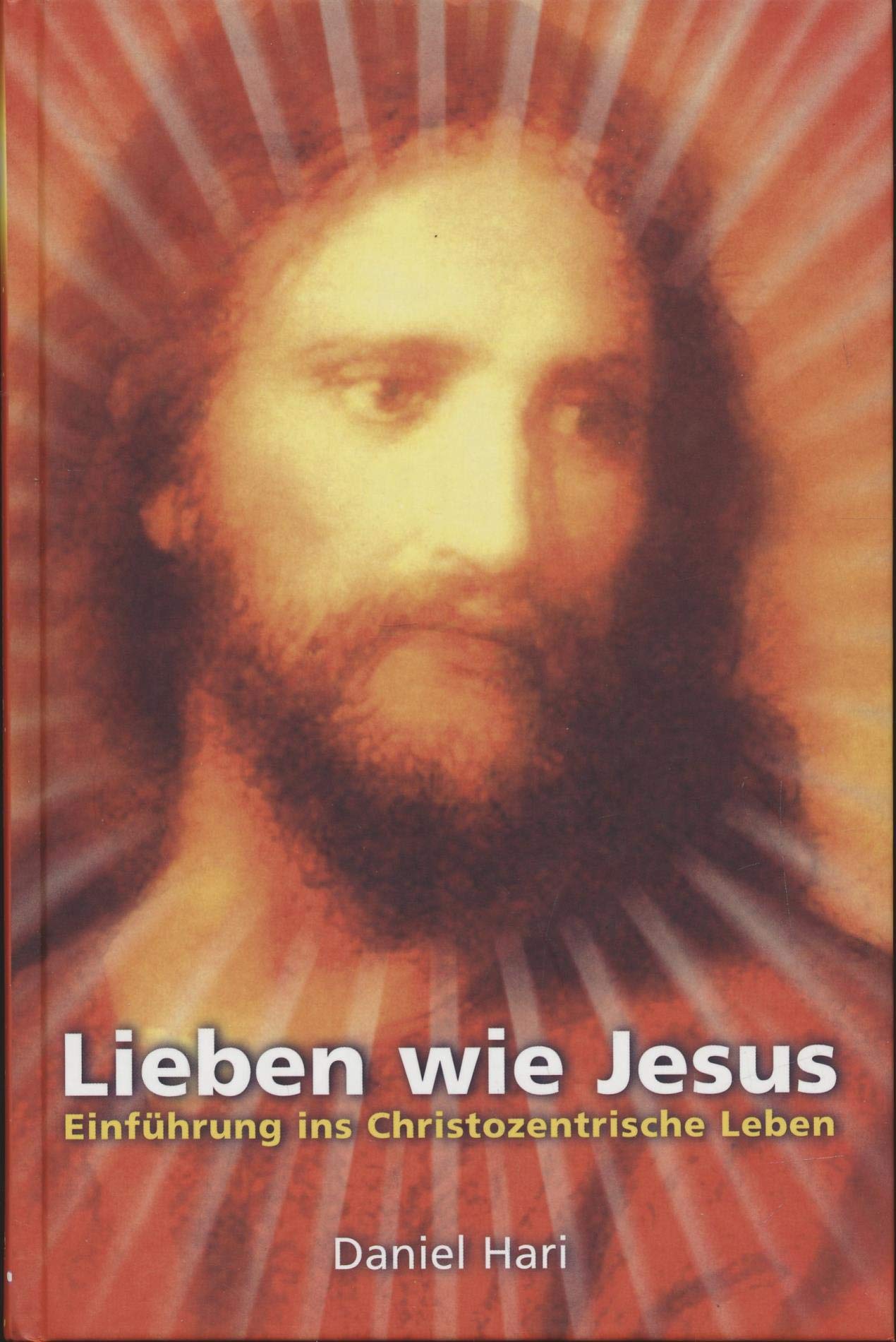 Lieben wie Jesus: Einführung ins Christozentrische Leben Religion & Esotericism