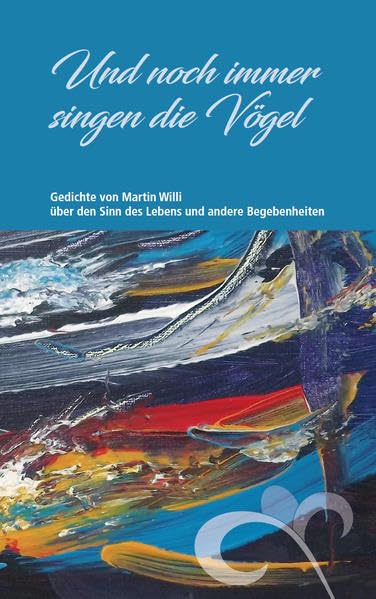 Und noch immer singen die Vögel: Gedichte über den Sinn des Lebens und andere Begebenheiten Contemporary literature