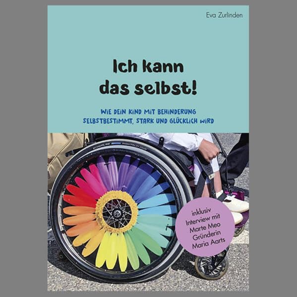Ich kann das selbst: Wie ein Kind mit Behinderung selbstbestimmt, stark und glücklich wird Parents & Children