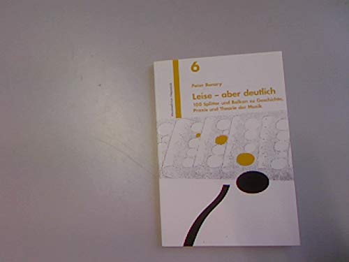 Leise - aber deutlich: 100 Splitter und Balken zu Geschichte, Praxis und Theorie der Musik Arts & Music