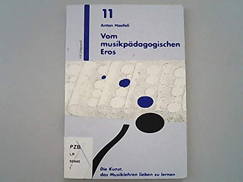 Vom musikpädagogischen Eros. Die Kunst, das Musiklehren lieben zu lernen Education & Training