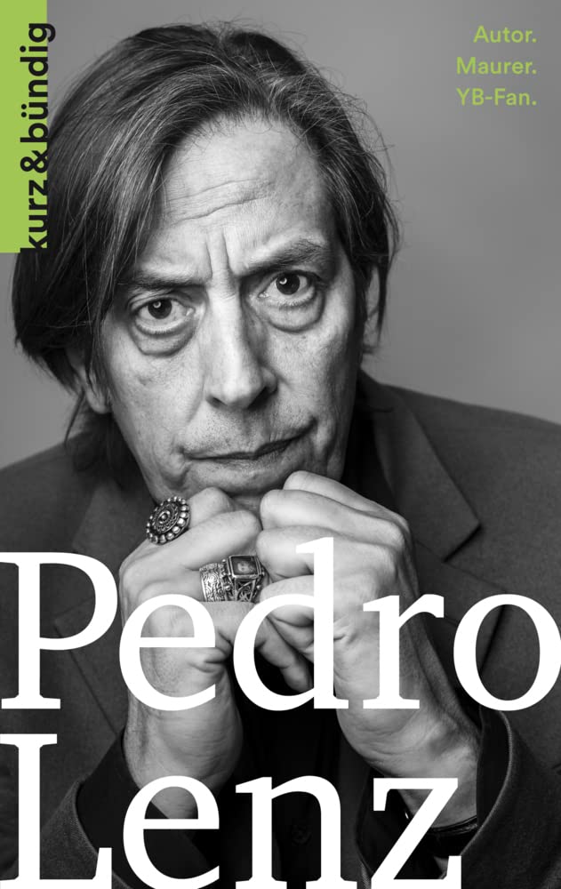 Pedro Lenz: Autor. Maurer. YB-Fan. (Kurzportraits kurz & bündig) Art & Literature