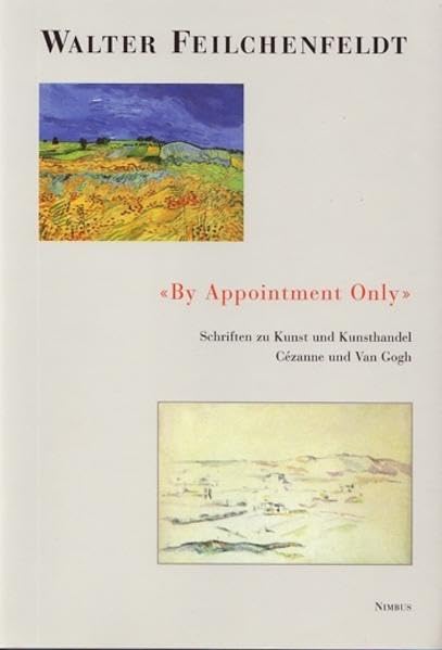 By Appointment Only: Schriften zu Kunst und Kunsthandel, Cézanne und Van Gogh (Quellenstudien zur Kunst - Schriftenreihe der International Music and Art Foundation) Film, Art & Culture