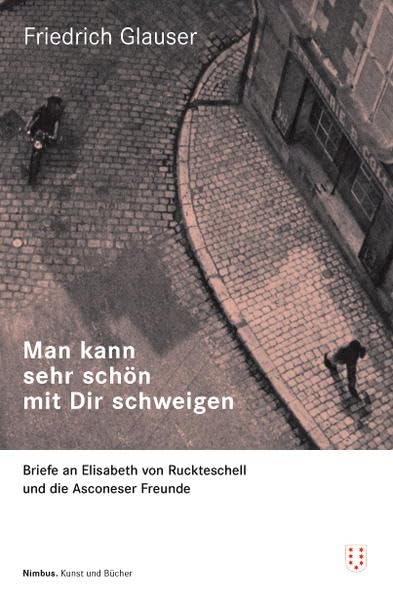 Man kann so schön mit Dir schweigen: Briefe an Elisabeth von Ruckteschell und die Asconeser Freunde Essays & Short Stories
