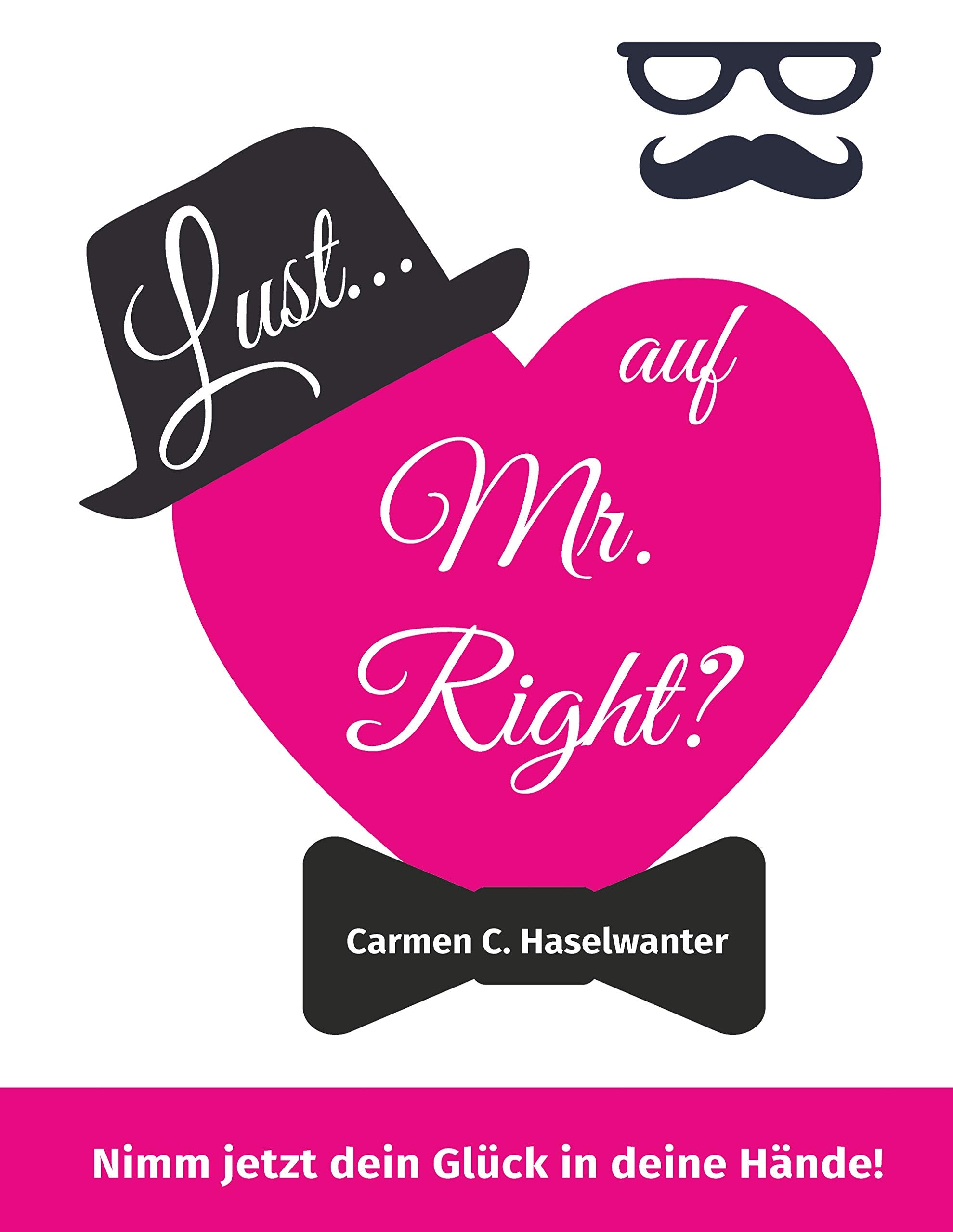 Lust... auf Mr. Right?: Nimm jetzt dein Glück in deine Hände! Health, Nutrition & Fitness
