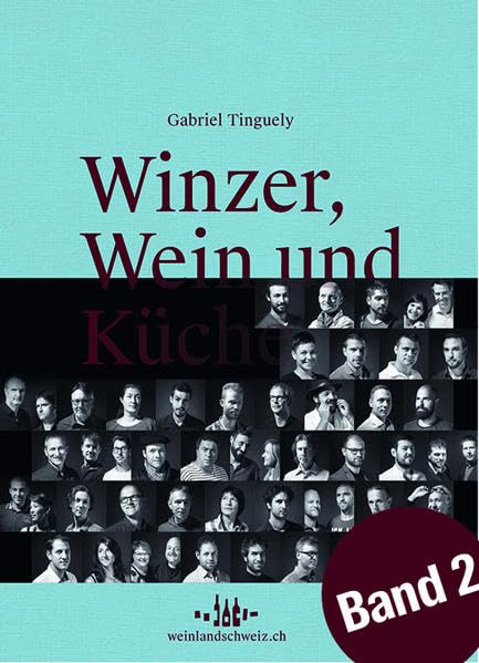 Winzer, Wein und Küche – 2: 44 Porträts und Lieblingsrezepte aus den Schweizer Weinregionen, Band 2 Leisure, Home & Garden