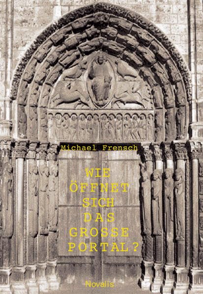 Wie öffnet sich das grosse Portal?: Geisteswissenschaftliche Betrachtungen zum Westportal der Kathedrale von Chartres (Edition Sophien-Akademie) Philosophy