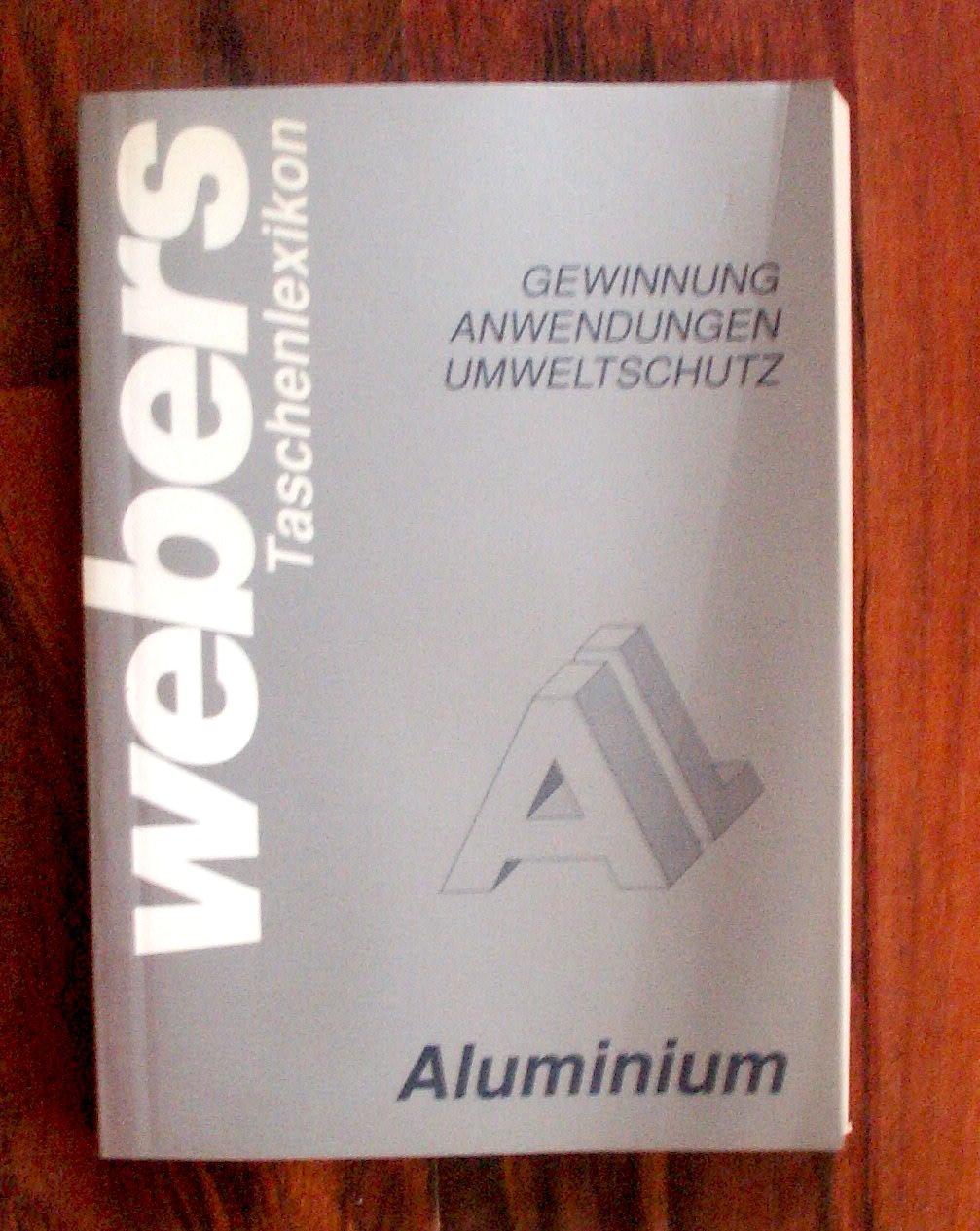 Webers Taschenlexikon "Aluminium". Gewinnung - Anwendungen - Umweltschutz Learning & Reference