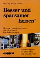 Besser und sparsamer heizen!: Neueste Energieforschung, von Architektur bis Wärmepumpen Business, Finance & Career