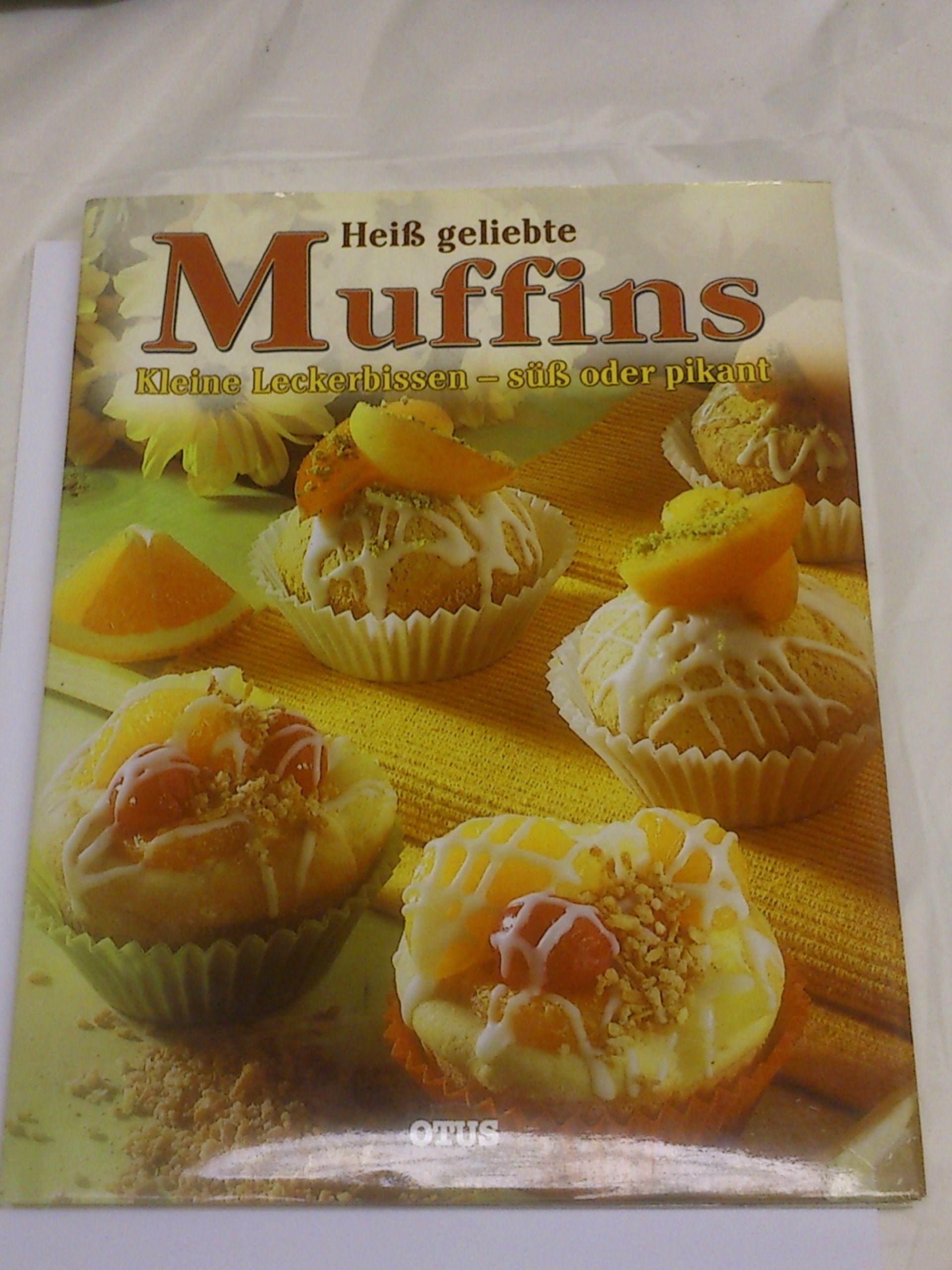 Heiss geliebte Muffins: Kleine Leckerbissen - süss oder pikant Health, Nutrition & Fitness