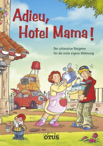 Adieu, Hotel Mama!: Der ultimative Ratgeber für die erste eigene Wohnung Psychology