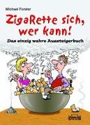 Zigarette sich , wer kann!: Das einzig wahr Aussteigerbuch: Das einzig wahre Aussteigerbuch Health, Nutrition & Fitness